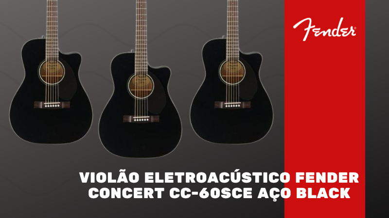 Conheça as características do Violão Eletroacústico Fender Concert CC-60SCE