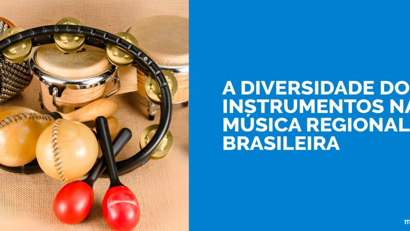 A diversidade dos instrumentos na música regional brasileira