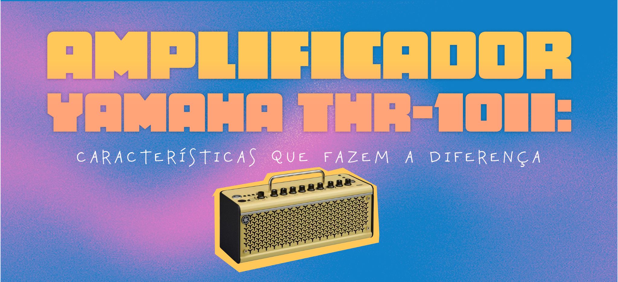 Amplificador Yamaha THR-10 II: características que fazem a diferença