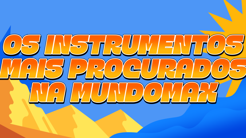 Conheça os 3 instrumentos mais procurados na Mundomax 