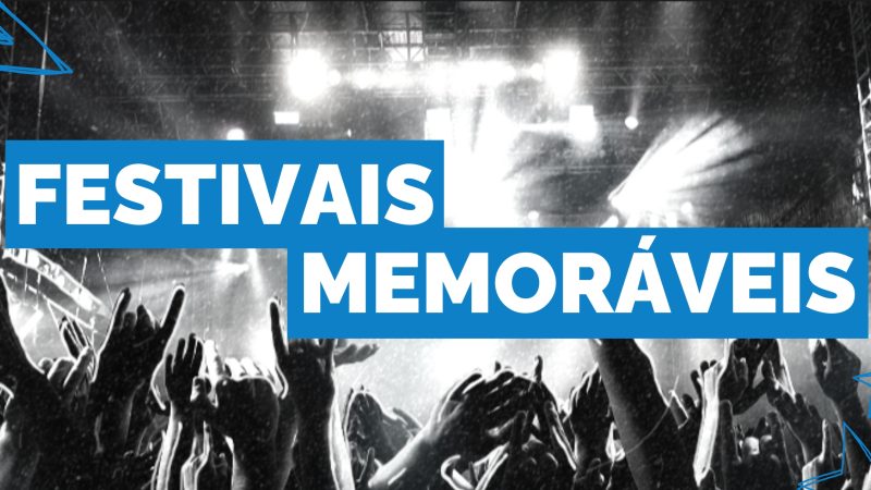 Os festivais de música mais memoráveis da história!