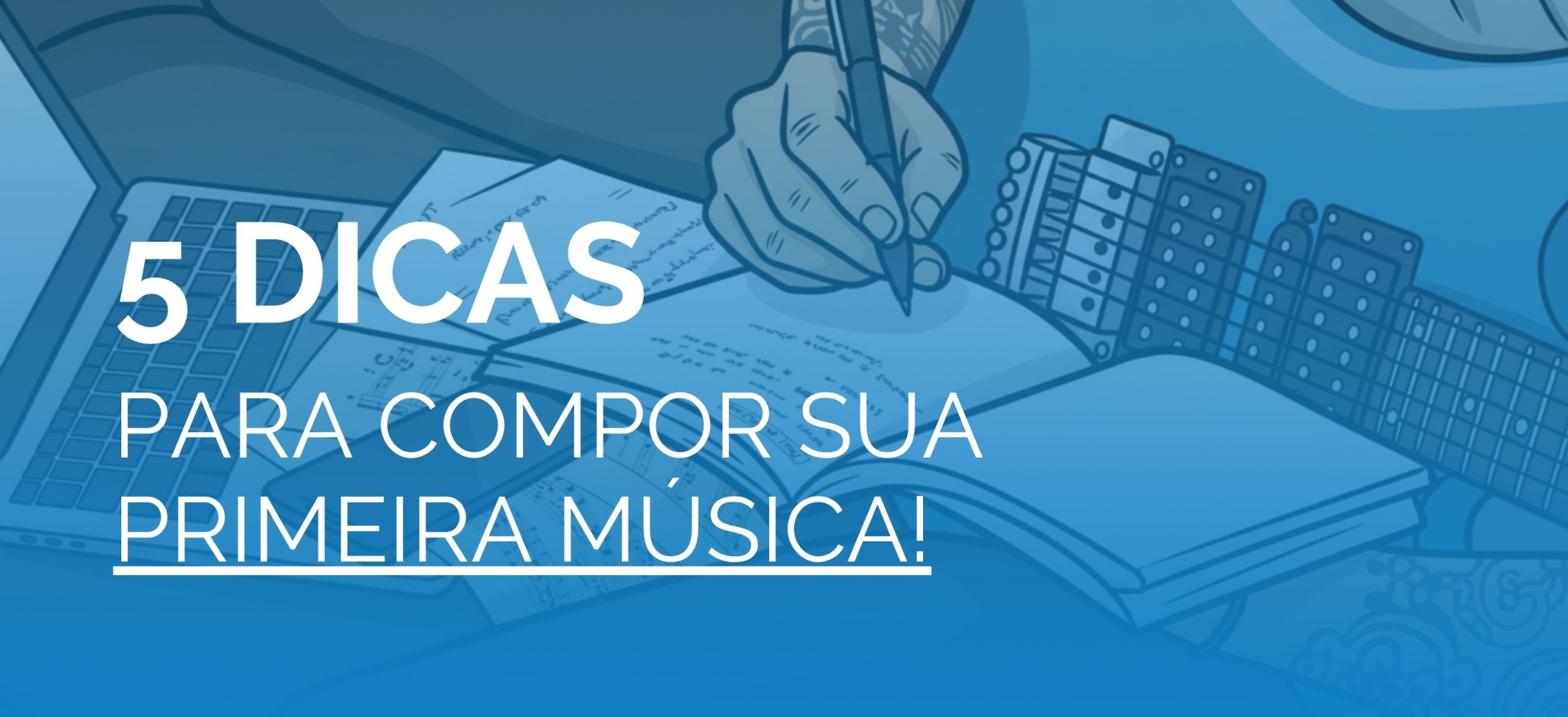 Quer compor sua primeira música? Confira 5 dicas para iniciantes 